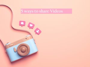 ways to share videos